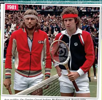  ?? ?? 1981
Ace outfits: On Centre Court before McEnroe took Borg’s title