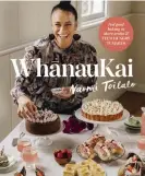  ?? ?? Recipes extracted from WhānauKai: Feel-good baking to share aroha and feed hungry tummies by Naomi Toilalo (HarperColl­ins NZ) $55.