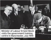  ?? ?? Minister of Labour Ernest Bevin visits the government training centre in Manchester, July 1941