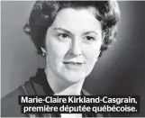  ??  ?? Marie-claire Kirkland-casgrain, première députée québécoise.