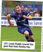  ?? ?? JOY: Louis Dodds scored the goal that took Hanley top.