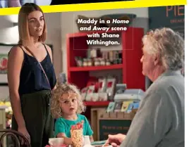  ??  ?? Maddy in a Home and Away scene with Shane Withington.