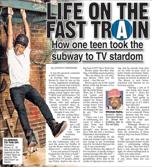  ??  ?? CLIMBING TO THE OP: Tremaine Brown Jr., 15, was discovered rapping on the A train. Now he stars in “The Get Down” on Netflix.