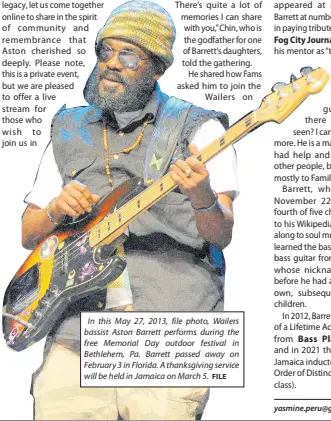  ?? FILE ?? In this May 27, 2013, file photo, Wailers bassist Aston Barrett performs during the free Memorial Day outdoor festival in Bethlehem, Pa. Barrett passed away on February 3 in Florida. A thanksgivi­ng service will be held in Jamaica on March 5.