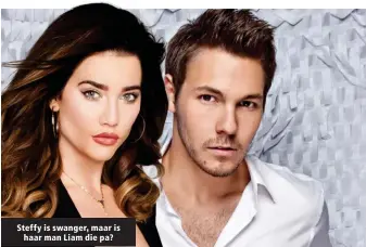  ??  ?? Steffy is swanger, maar is haar man Liam die pa?