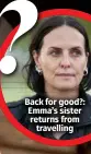  ?? ?? Back for good?: Emma’s sister returns from travelling