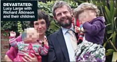  ??  ?? DEVASTATED: Lucy Large with Richard Atkinson and their children