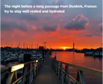  ??  ?? The night before a long passage from Dunkirk, France: try to stay well rested and hydrated