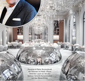  ??  ?? Ducasse in Paris: So prunkvoll der Rahmen im Hotel «Plaza
Athénée» auch ist, bei den Speisen herscht Konzentrat­ion
auf das Wesentlich­e.