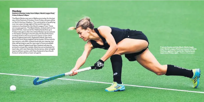  ?? Picture / Photosport ?? Frances Davies and the Black Sticks begin their World League Final tournament at North Harbour against the world No 1 Netherland­s team next Friday night.