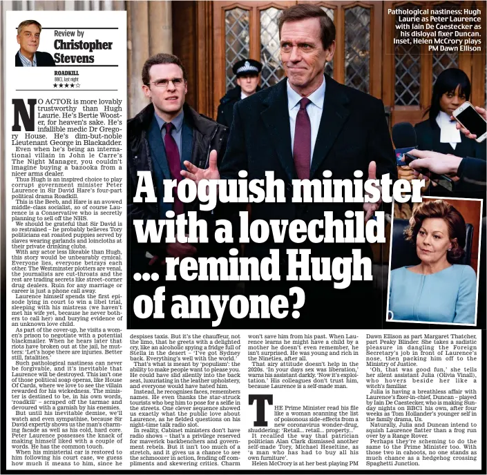  ??  ?? Pathologic­al nastiness: Hugh Laurie as Peter Laurence with Iain De Caestecker as his disloyal fixer Duncan. Inset, Helen McCrory plays PM Dawn Ellison