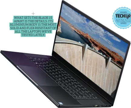  ??  ?? WHAT SETS THE BLADE 15 APART IS THE DETAILS. ITS ALUMINIUM BODY IS THE MOST SOLID AND FLEX-RESISTANT OF ALL THE LAPTOPS WE’VE TESTED LATELY.