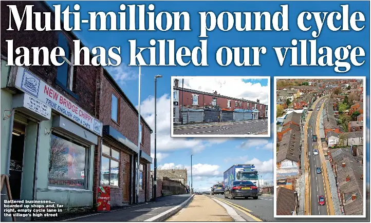  ?? ?? Battered businesses... boarded up shops and, far right, empty cycle lane in the village’s high street