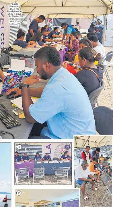  ?? Pictures: SALASEINI GONELEVU ?? People attending the FNU Roadshow at Shop n Save in Navua. 1
Inset - Visitors waiting to be served during the FNU roadshow at Shop n Save in Navua.
1. FNU staff members during the roadshow at Shop n Save in Navua.