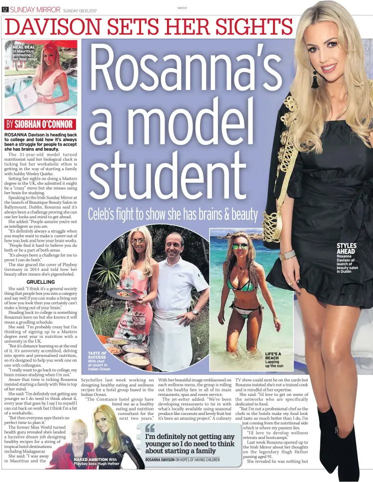  ??  ?? TASTE OF SUCCESS With chef at resort in Indian Ocean NAKED AMBITION With Playboy boss Hugh Hefner LIFE’S A BEACH Lapping up the sun STYLES AHEAD Rosanna Davison at launch of beauty salon in Dublin