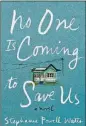  ??  ?? “No One Is Coming to Save Us” by Stephanie Powell Watts