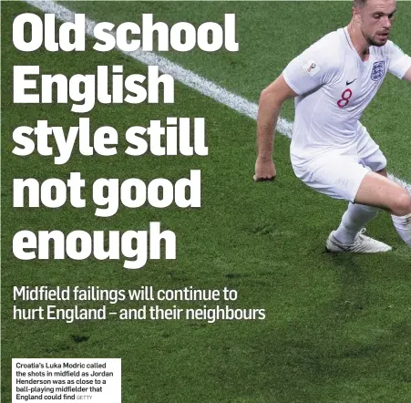 ?? GETTY ?? Croatia’s Luka Modric called the shots in midfield as Jordan Henderson was as close to a ball-playing midfielder that England could find