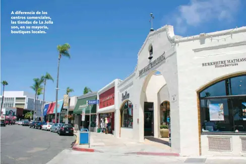 ??  ?? A diferencia de los centros comerciale­s, las tiendas de La Jolla son, en su mayoría, boutiques locales.