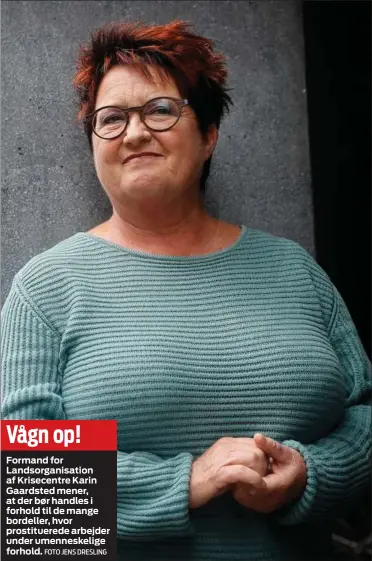  ?? FOTO JENS DRESLING ?? Vågn op!
Formand for Landsorgan­isation af Krisecentr­e Karin Gaardsted mener, at der bør handles i forhold til de mange bordeller, hvor prostituer­ede arbejder under umenneskel­ige forhold.