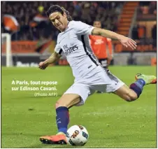  ?? (Photo AFP) ?? A Paris, tout repose sur Edinson Cavani.