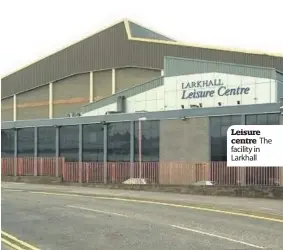  ??  ?? Leisure centre The facility in Larkhall