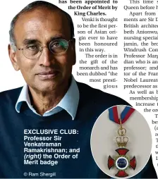  ?? © Ram Shergill ?? EXCLUSIVE CLUB: Professor Sir Venkatrama­n Ramakrishn­an; and (right) the Order of Merit badge