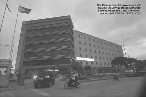  ?? FREEMAN FILE PHOTO ?? The Cebu provincial government will provide security guards to Qimonda Building where the Cebu City courts
are located.