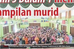  ??  ?? KHAS: Perhimpuna­n khas sempena Program Hari Pakaian Tradisiona­l di SMK Batu Kawa.