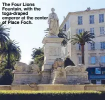  ??  ?? The Four Lions Fountain, with the toga-draped emperor at the center of Place Foch.