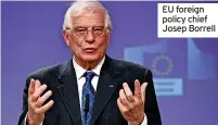  ??  ?? EU foreign policy chief Josep Borrell