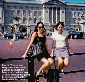  ??  ?? Tourist: 15-year-old Meghan Markle poses outside Buckingham Palace on a holiday. Now, 21 years later, she is going to become part of the family who live there