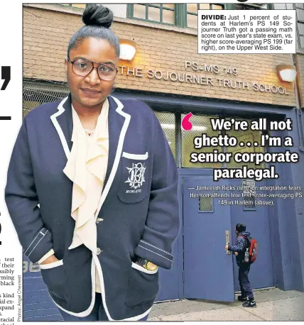  ??  ?? DIVIDE: Just 1 percent of students at Harlem’s PS 149 Sojourner Truth got a passing math score on last year’s state exam, vs. higher score-averaging PS 199 (far right), on the Upper West Side.