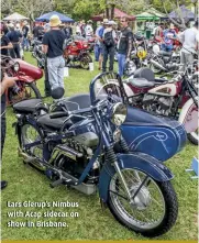  ??  ?? Lars Glerup’s Nimbus with Acap sidecar on show in Brisbane.