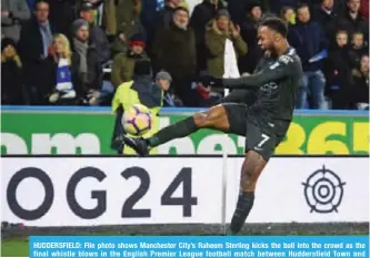  ??  ?? HUDDERSFIE­LD: File photo shows Manchester City’s Raheem Sterling kicks the ball into the crowd as the final whistle blows in the English Premier League football match between Huddersfie­ld Town and Manchester City. — AFP