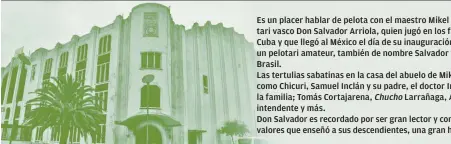  ??  ?? Es un placer hablar de pelota con el maestro Mikel Arriola, nieto del pelotari vasco Don Salvador Arriola, quien jugó en los frontones de Miami, Cuba y que llegó al México el día de su inauguraci­ón en 1929, e hijo de un pelotari amateur, también de...