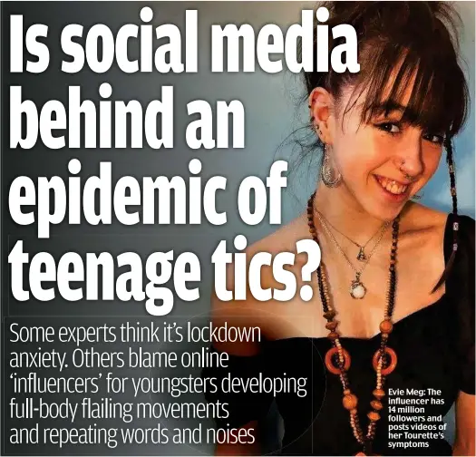  ?? ?? Evie Meg: The influencer has 14 million followers and posts videos of her Tourette’s symptoms