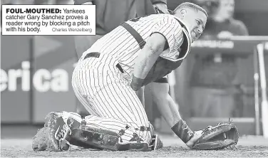  ?? Charles Wenzelberg ?? FOUL-MOUTHED: Yankees catcher Gary Sanchez proves a reader wrong by blocking a pitch with his body.