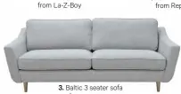  ??  ?? 3. Baltic 3 seater sofa from La-Z-Boy