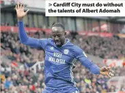  ??  ?? > Cardiff City must do without the talents of Albert Adomah