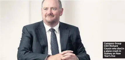  ??  ?? Compass Group CEO Richard Cousin who died in a plane crash in Sydney on New Year’s Eve
