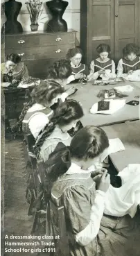  ??  ?? A dressmakin­g class at Hammersmit­h Trade School for girls c1911