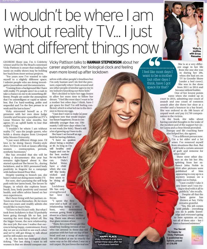  ?? ?? HAPPY PLACE:
Vicky Pattison is a lot more settled these days after her tumultuous twenties
Undated
The Secret To Happy by Vicky Pattison is published by Sphere, priced at £16.99 Vicky is smitten with Ercan Ramadan