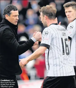  ??  ?? Confident Jack Ross trusts his men to put their all into Saturday’s game