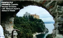  ??  ?? PERFECTLY
FRAMED: Castello Vecchio Di Duino. Left: Steve at Joyce’s statue in Trieste