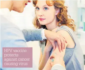  ??  ?? HPV vaccine protects against cancer causing virus