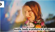  ?? (DR) ?? Aurélie Saada se produira le 6 juillet.