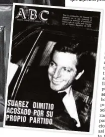  ??  ?? Acosado por los suyos
La portada de ABC del 30 de enero daba en la diana de la que parece el principal causa de su dimisión: el cisma en la UCD. En la imagen superior, dialogando con Herrero de Miñon, portavoz parlamenta­rio