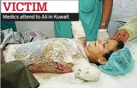  ??  ?? Medics attend to Ali in Kuwait VICTIM