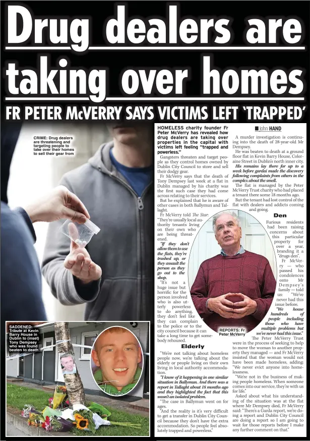  ?? ?? CRIME: Drug dealers are threatenin­g and targeting people to take over their homes to sell their gear from
SADDENED: Tribute at Kevin Barry House in Dublin to (inset) Tony Dempsey who was found beaten to death
REPORTS: Fr Peter McVerry