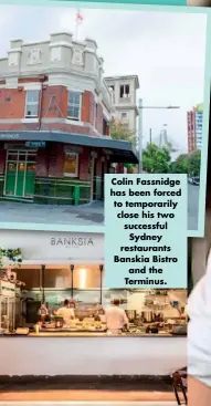  ??  ?? Colin Fassnidge has been forced to temporaril­y close his two successful Sydney restaurant­s Banskia Bistro and the Terminus.